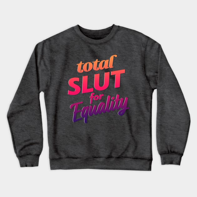 Total Equality Crewneck Sweatshirt by SCL1CocoDesigns